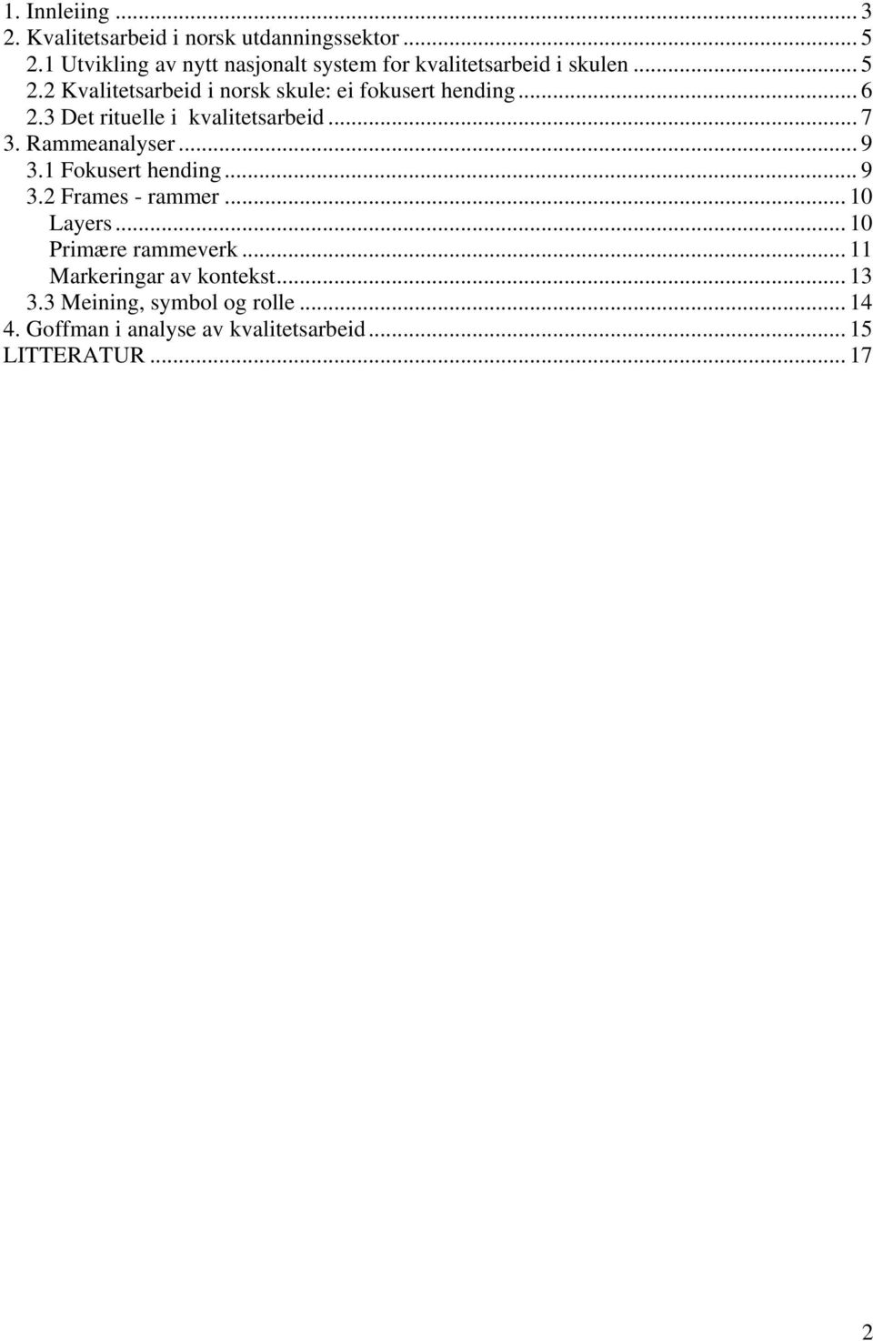 2 Kvalitetsarbeid i norsk skule: ei fokusert hending... 6 2.3 Det rituelle i kvalitetsarbeid... 7 3. Rammeanalyser... 9 3.