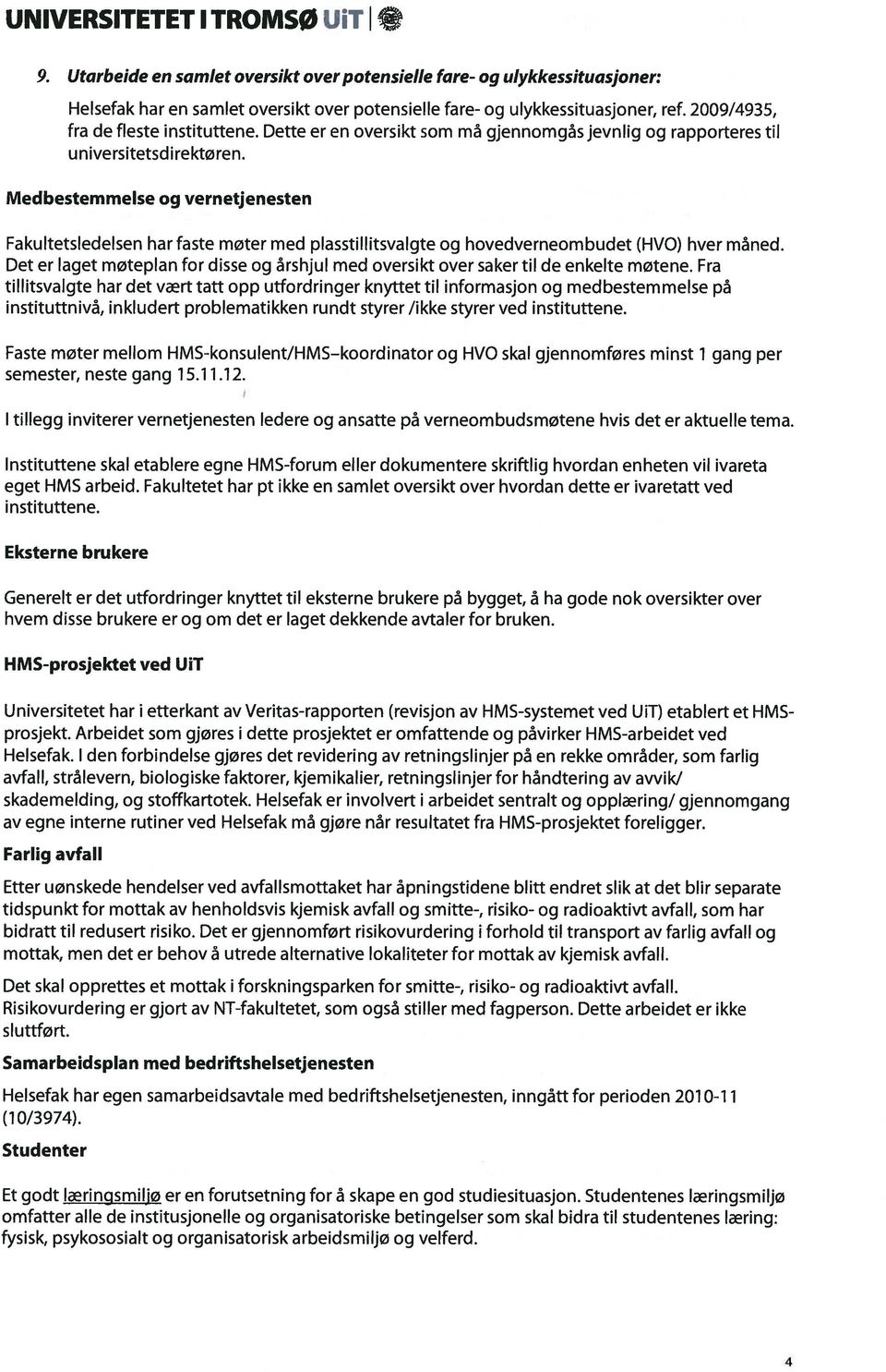 Med bestemmelse og vernetjenesten Fakuitetsiedeisen harfaste møter med piasstiiiitsvalgte og hovedverneombudet (HVO) hver mned.