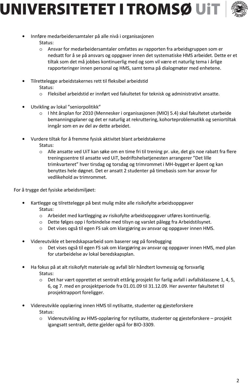 Tilrettelegge arbeidstakernes rett til fleksibel arbeidstid Status: o Fleksibel arbeidstid er innført ved fakultetet for teknisk og administrativt ansatte.