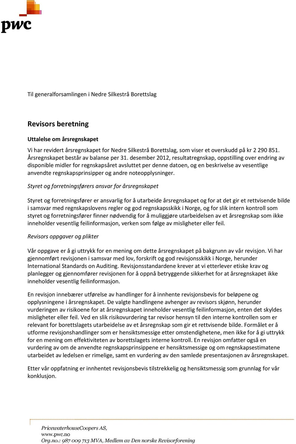 desember 2012, resultatregnskap, oppstilling over endring av disponible midler for regnskapsåret avsluttet per denne datoen, og en beskrivelse av vesentlige anvendte regnskapsprinsipper og andre