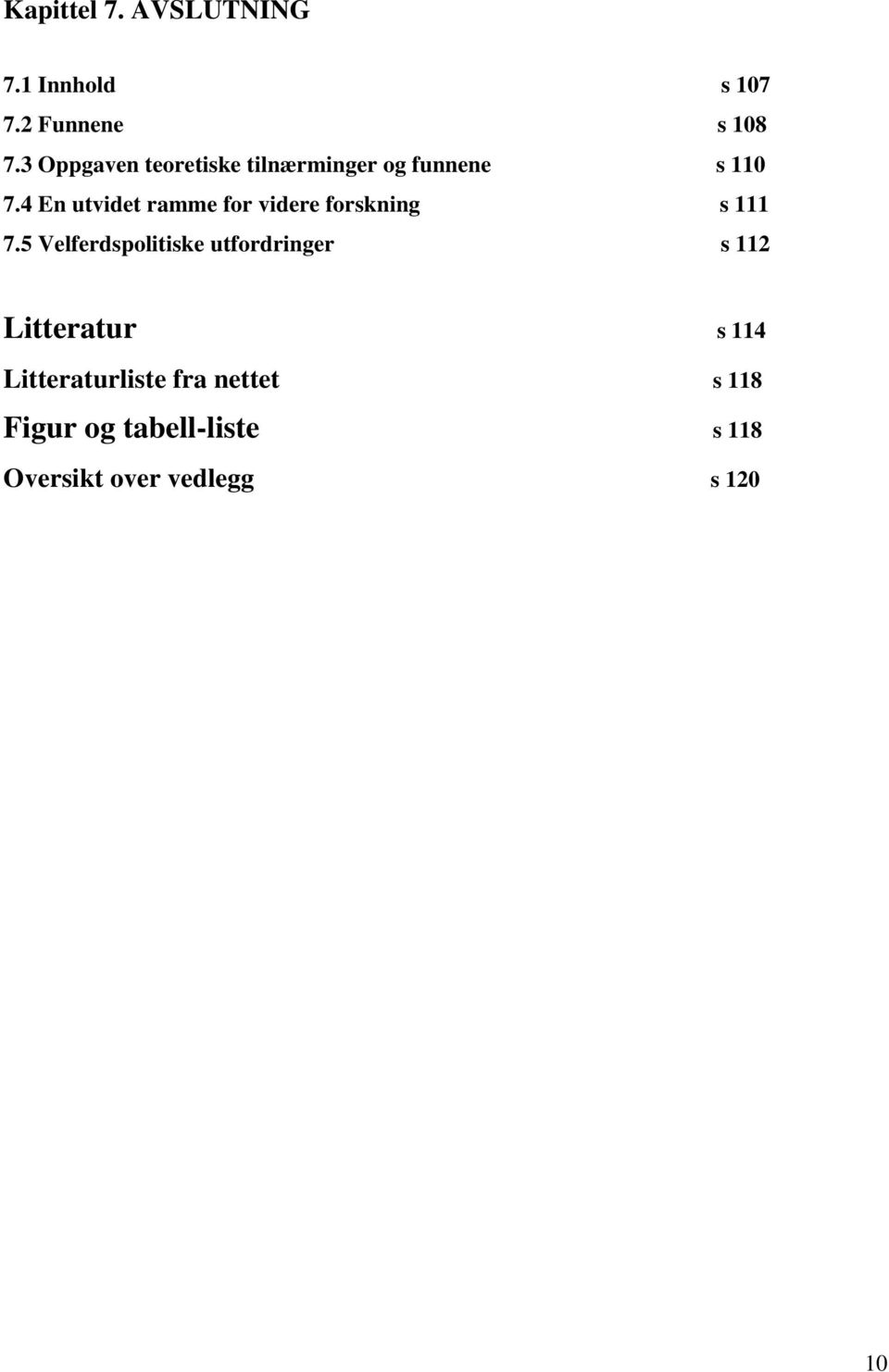 4 En utvidet ramme for videre forskning s 111 7.