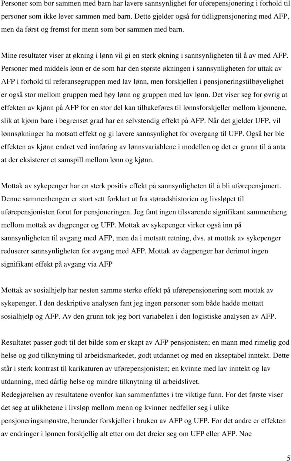 Mine resultater viser at økning i lønn vil gi en sterk økning i sannsynligheten til å av med AFP.