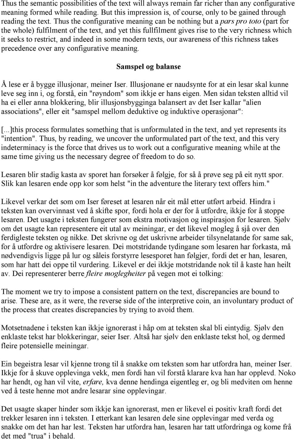 Thus the configurative meaning can be nothing but a pars pro toto (part for the whole) fulfilment of the text, and yet this fullfilment gives rise to the very richness which it seeks to restrict, and