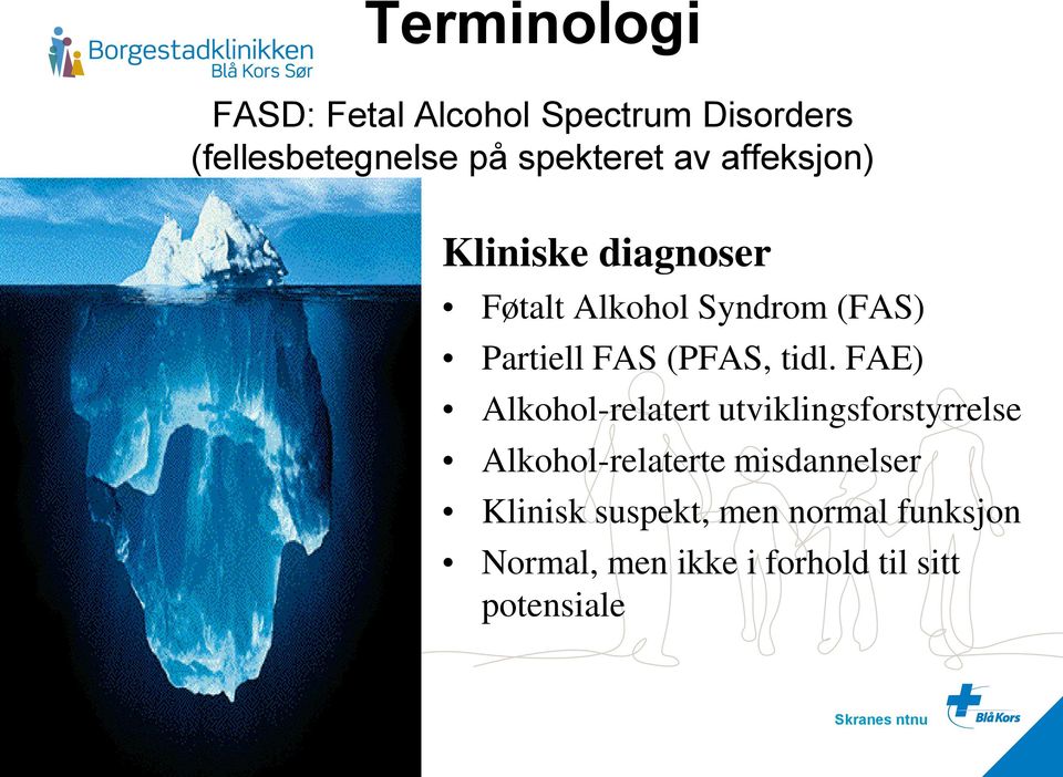 FAE) Alkohol-relatert utviklingsforstyrrelse Alkohol-relaterte misdannelser Klinisk