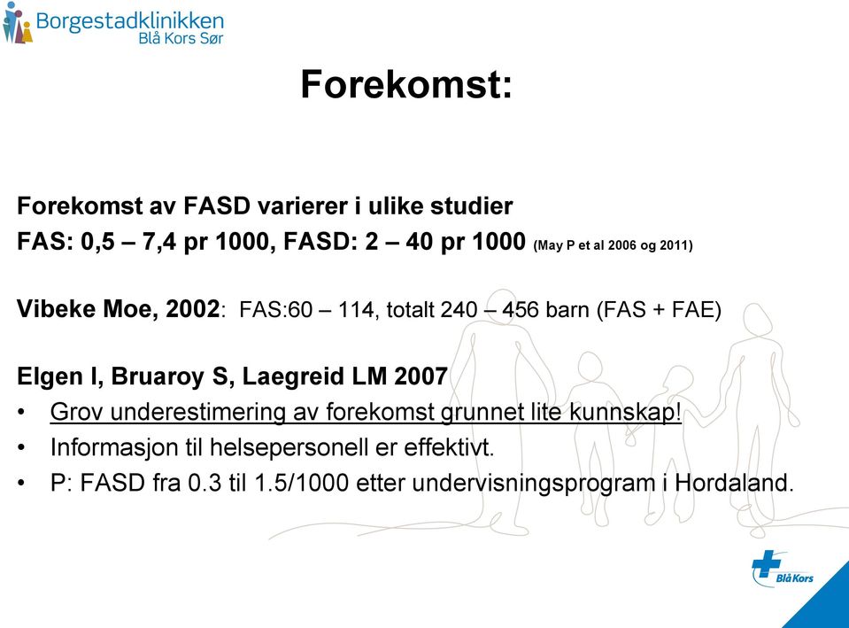 Bruaroy S, Laegreid LM 2007 Grov underestimering av forekomst grunnet lite kunnskap!