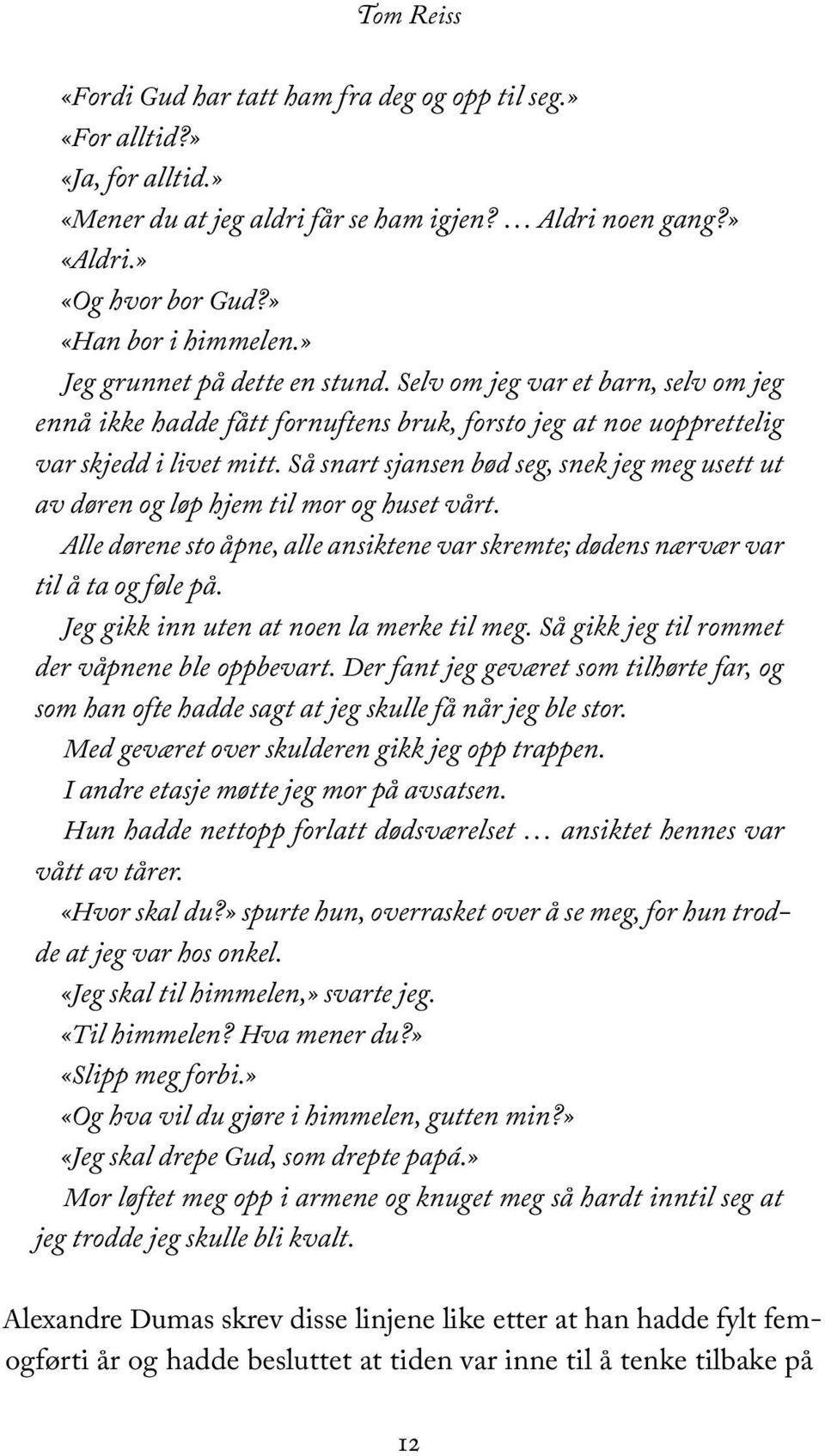 Så snart sjansen bød seg, snek jeg meg usett ut av døren og løp hjem til mor og huset vårt. Alle dørene sto åpne, alle ansiktene var skremte; dødens nærvær var til å ta og føle på.