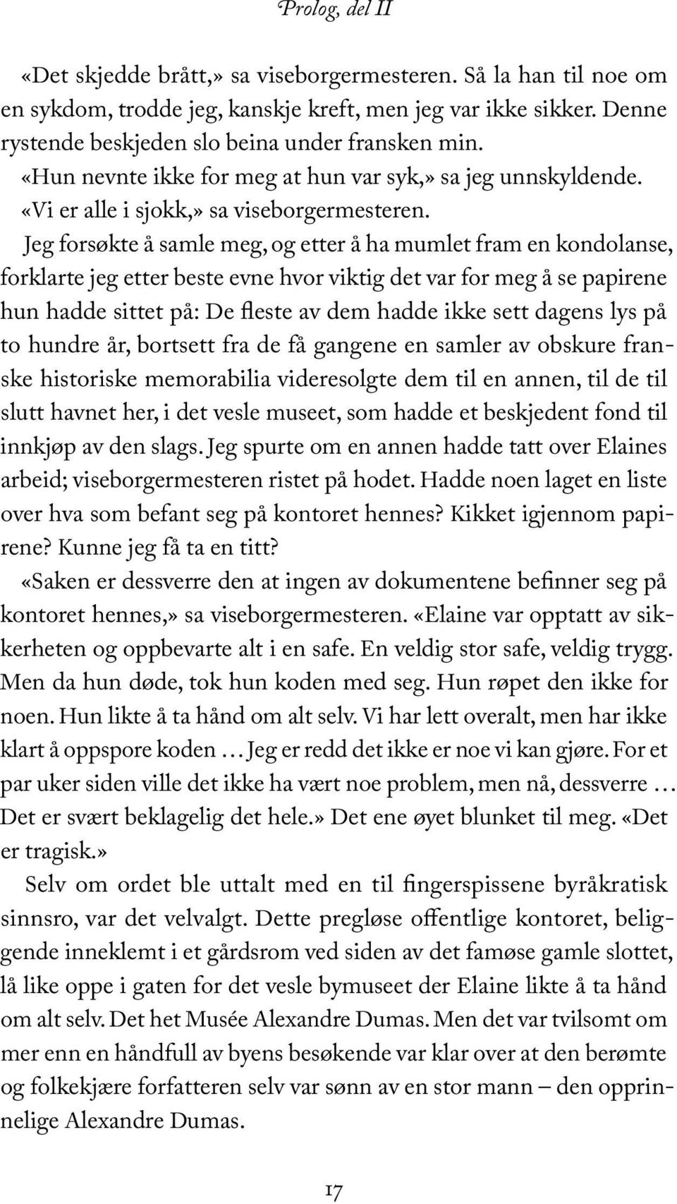 Jeg forsøkte å samle meg, og etter å ha mumlet fram en kondolanse, forklarte jeg etter beste evne hvor viktig det var for meg å se papirene hun hadde sittet på: De fleste av dem hadde ikke sett