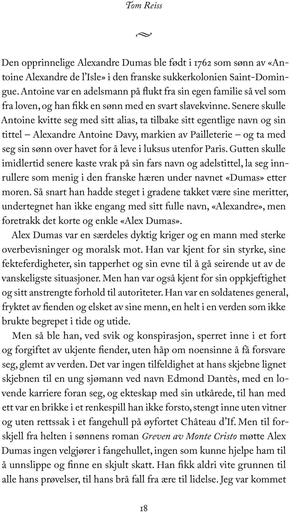 Senere skulle Antoine kvitte seg med sitt alias, ta tilbake sitt egentlige navn og sin tittel Alexandre Antoine Davy, markien av Pailleterie og ta med seg sin sønn over havet for å leve i luksus