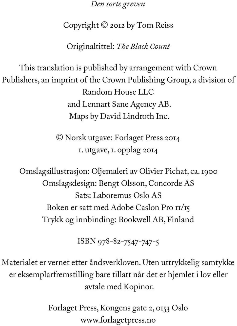 1900 Omslagsdesign: Bengt Olsson, Concorde AS Sats: Laboremus Oslo AS Boken er satt med Adobe Caslon Pro 11/15 Trykk og innbinding: Bookwell AB, Finland ISBN 978-82-7547-747-5 Materialet er vernet