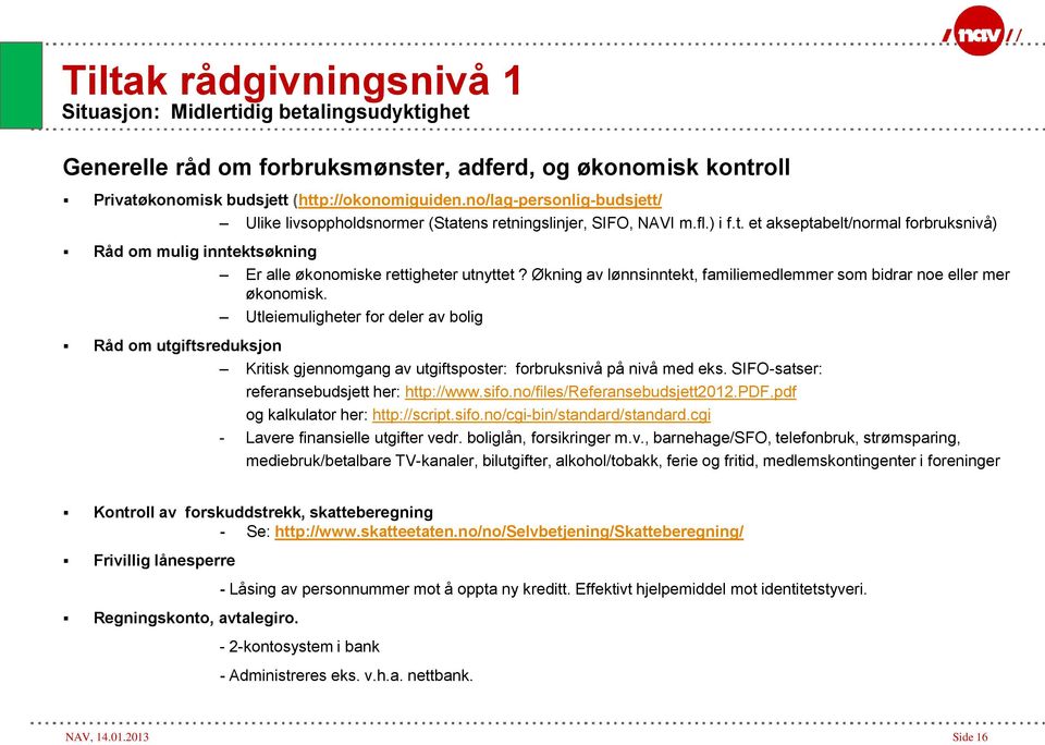 Økning av lønnsinntekt, familiemedlemmer som bidrar noe eller mer økonomisk.