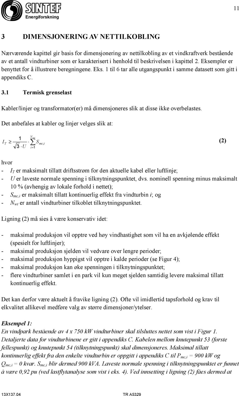 1 Termisk grenselast Kabler/linjer og transformator(er) må dimensjoneres slik at disse ikke overbelastes.