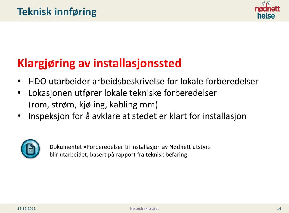 kabling mm) Inspeksjon for å avklare at stedet er klart for installasjon Dokumentet