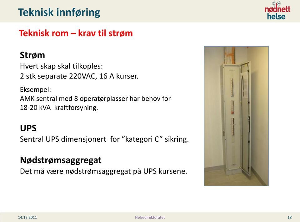 Eksempel: AMK sentral med 8 operatørplasser har behov for 18-20 kva