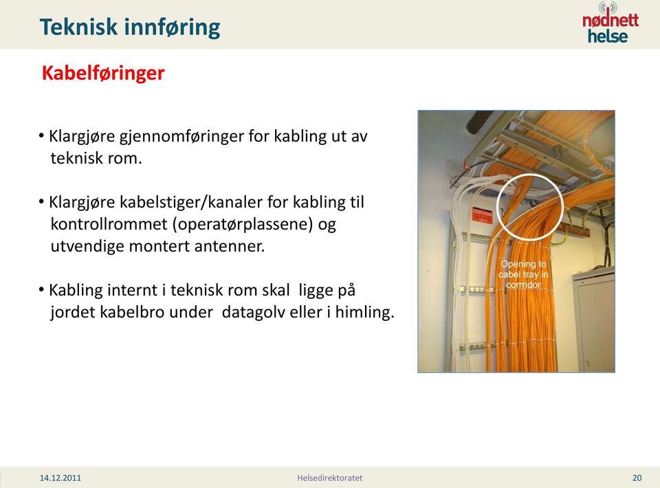 Klargjøre kabelstiger/kanaler for kabling til kontrollrommet