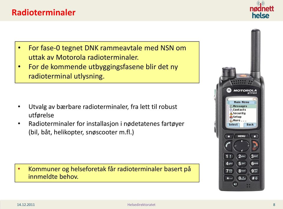 Utvalg av bærbare radioterminaler, fra lett til robust utførelse Radioterminaler for installasjon i