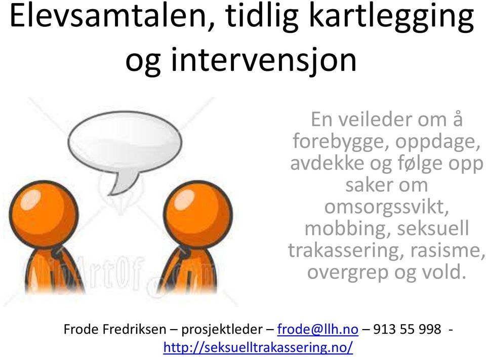 mobbing, seksuell trakassering, rasisme, overgrep og vold.