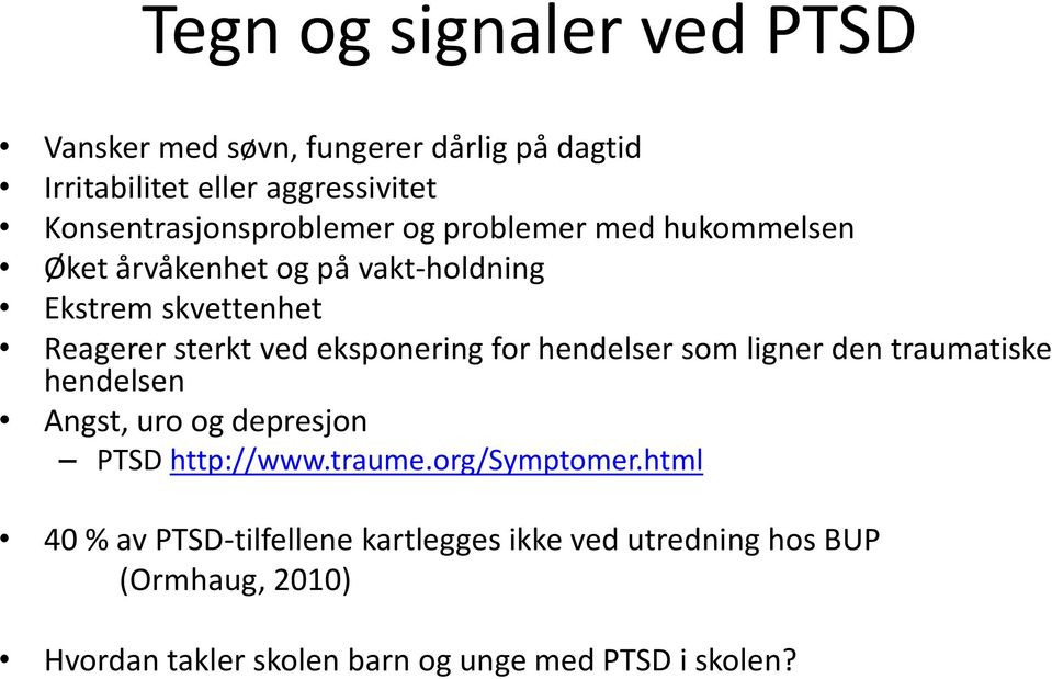 sterkt ved eksponering for hendelser som ligner den traumatiske hendelsen Angst, uro og depresjon PTSD http://www.traume.