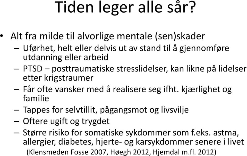 posttraumatiske stresslidelser, kan likne på lidelser etter krigstraumer Får ofte vansker med å realisere seg ifht.