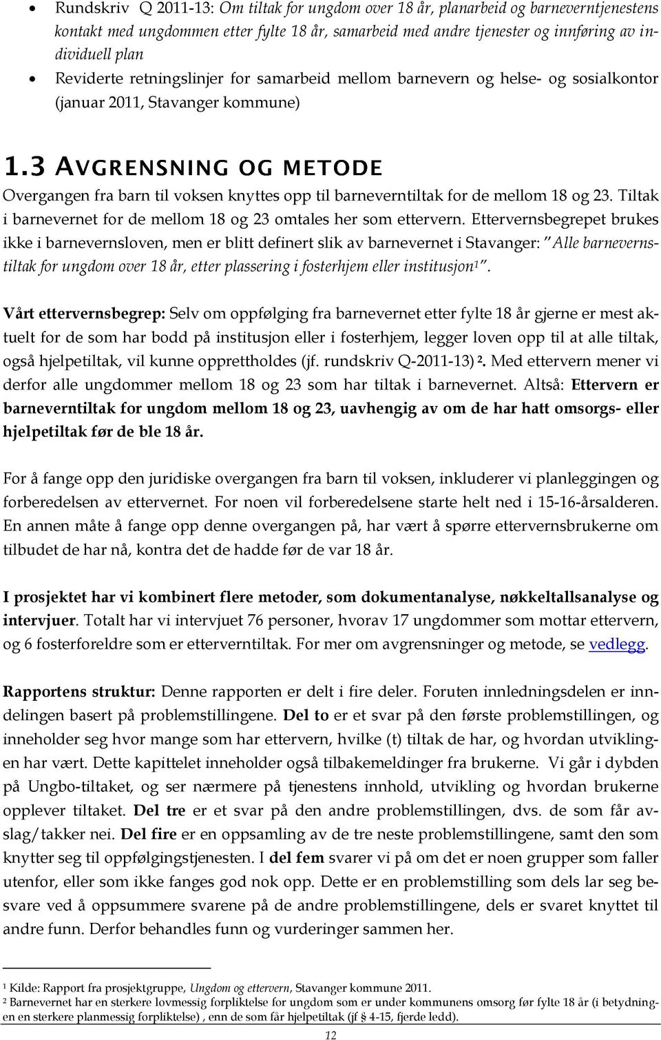 23. Tiltak i barnevernet for de mellom 18 og 23 omtales her som ettervern.