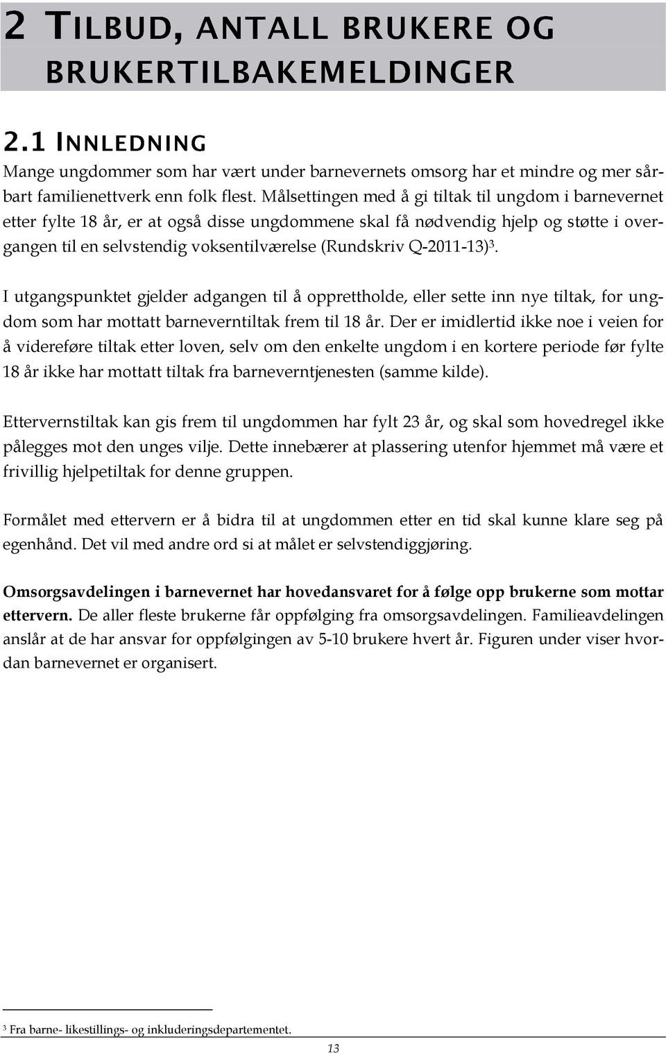 Q-2011-13) 3. I utgangspunktet gjelder adgangen til å opprettholde, eller sette inn nye tiltak, for ungdom som har mottatt barneverntiltak frem til 18 år.