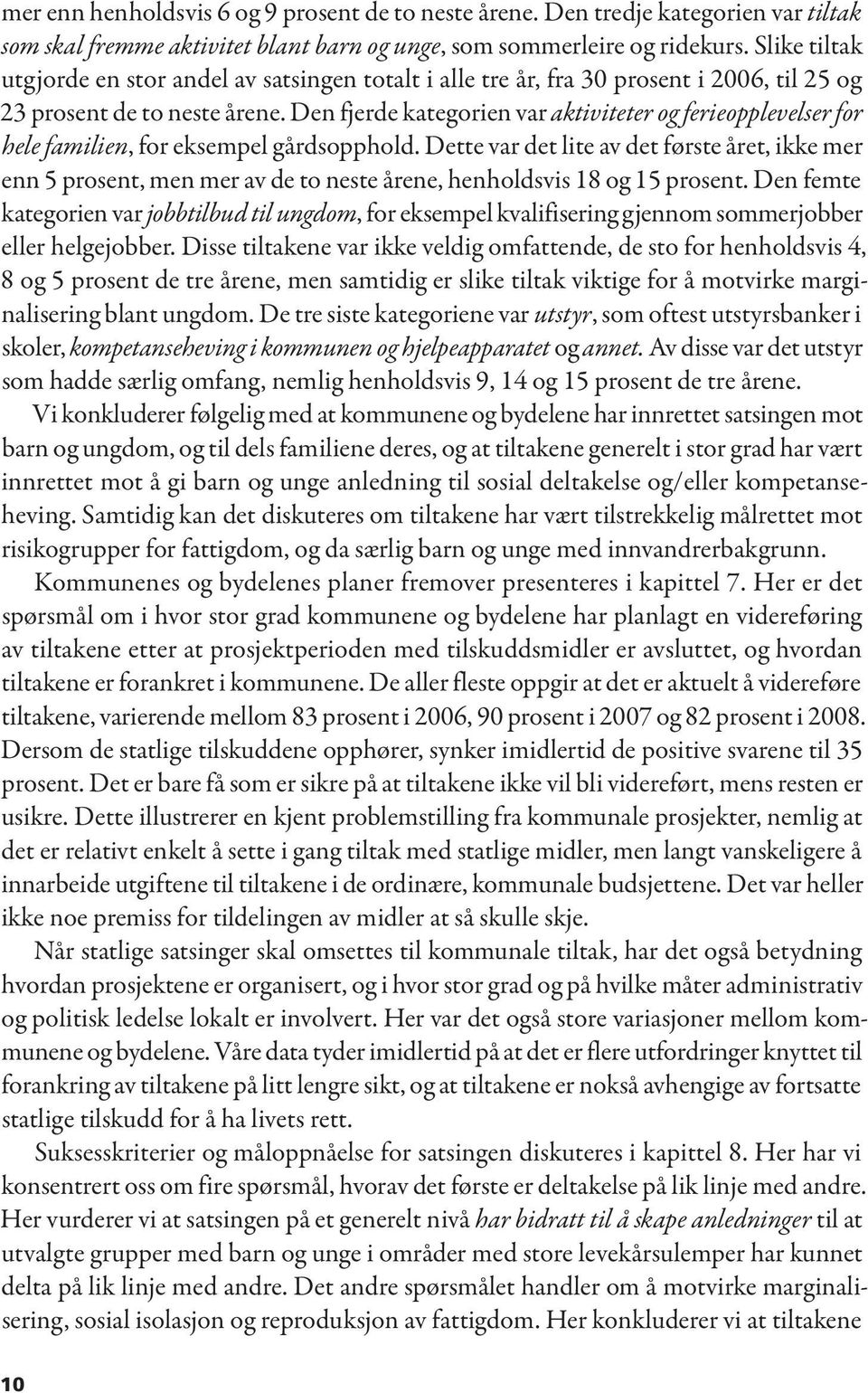 Den fjerde kategorien var aktiviteter og ferieopplevelser for hele familien, for eksempel gårdsopphold.