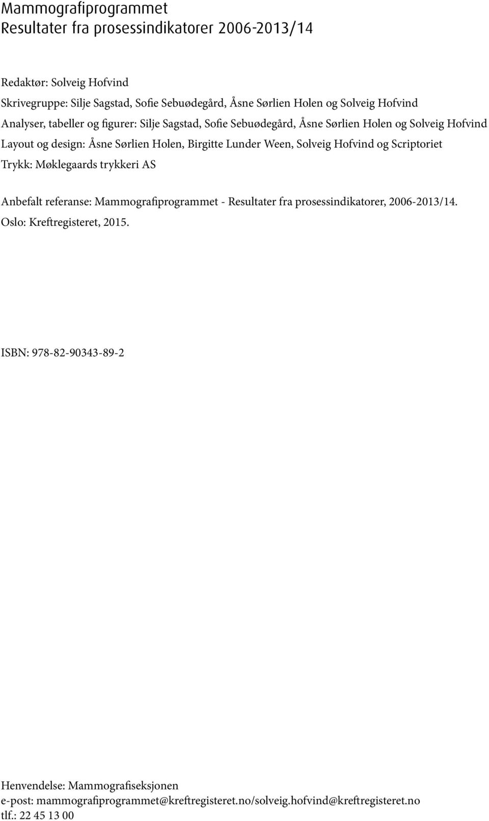 Lunder Ween, Solveig Hofvind og Scriptoriet Trykk: Møklegaards trykkeri AS Anbefalt referanse: Mammografiprogrammet - Resultater fra prosessindikatorer, 2006-2013/14.