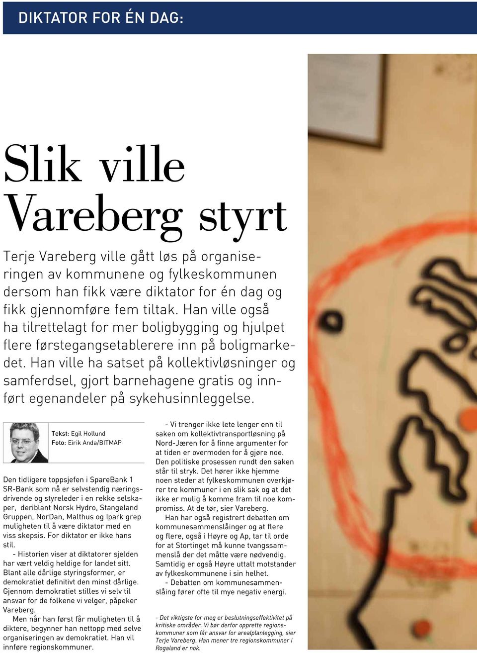 Han ville ha satset på kollektivløsninger og samferdsel, gjort barnehagene gratis og innført egenandeler på sykehusinnleggelse.