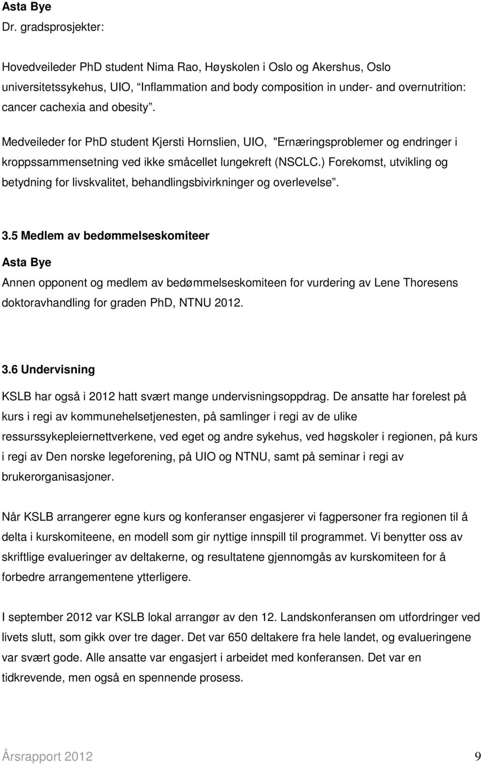 obesity. Medveileder for PhD student Kjersti Hornslien, UIO, "Ernæringsproblemer og endringer i kroppssammensetning ved ikke småcellet lungekreft (NSCLC.