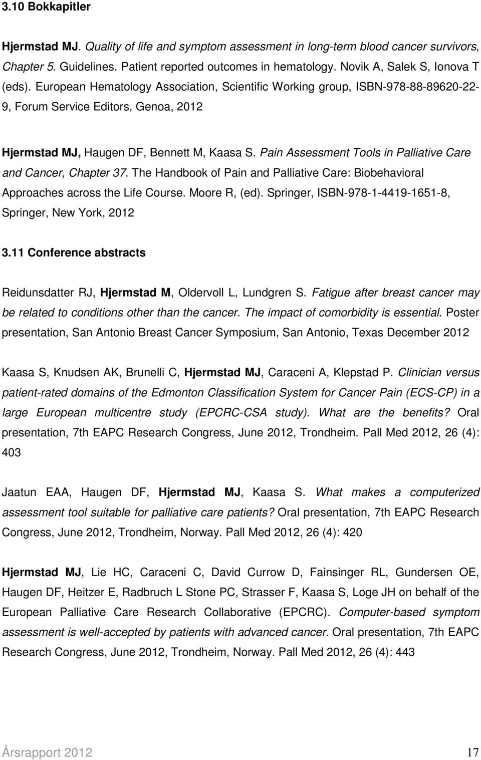 Pain Assessment Tools in Palliative Care and Cancer, Chapter 37. The Handbook of Pain and Palliative Care: Biobehavioral Approaches across the Life Course. Moore R, (ed).