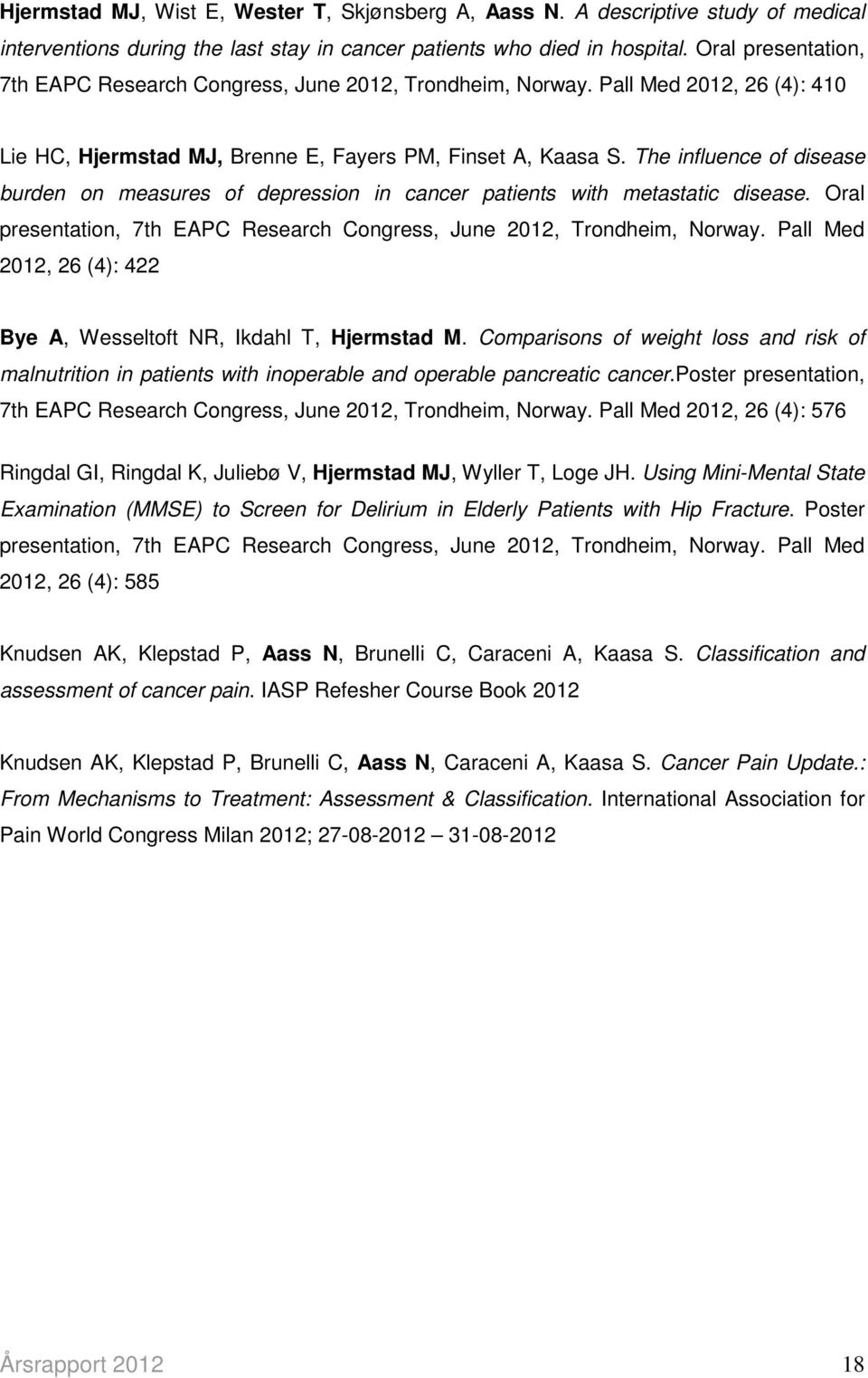 The influence of disease burden on measures of depression in cancer patients with metastatic disease. Oral presentation, 7th EAPC Research Congress, June 2012, Trondheim, Norway.