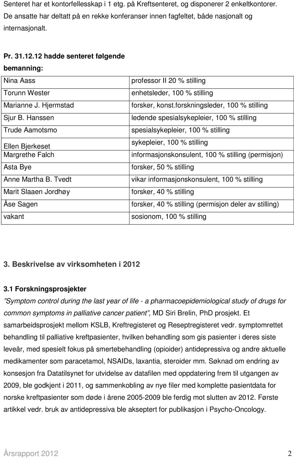 Tvedt Marit Slaaen Jordhøy Åse Sagen vakant professor II 20 % stilling enhetsleder, 100 % stilling forsker, konst.