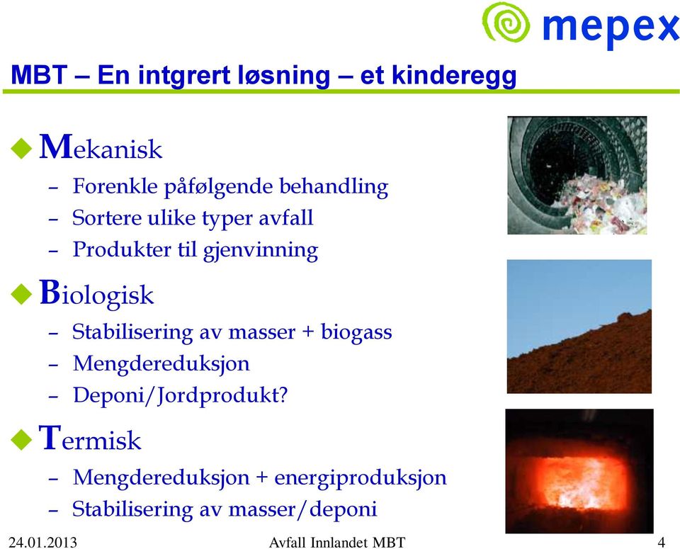 masser + biogass Mengdereduksjon Deponi/Jordprodukt?