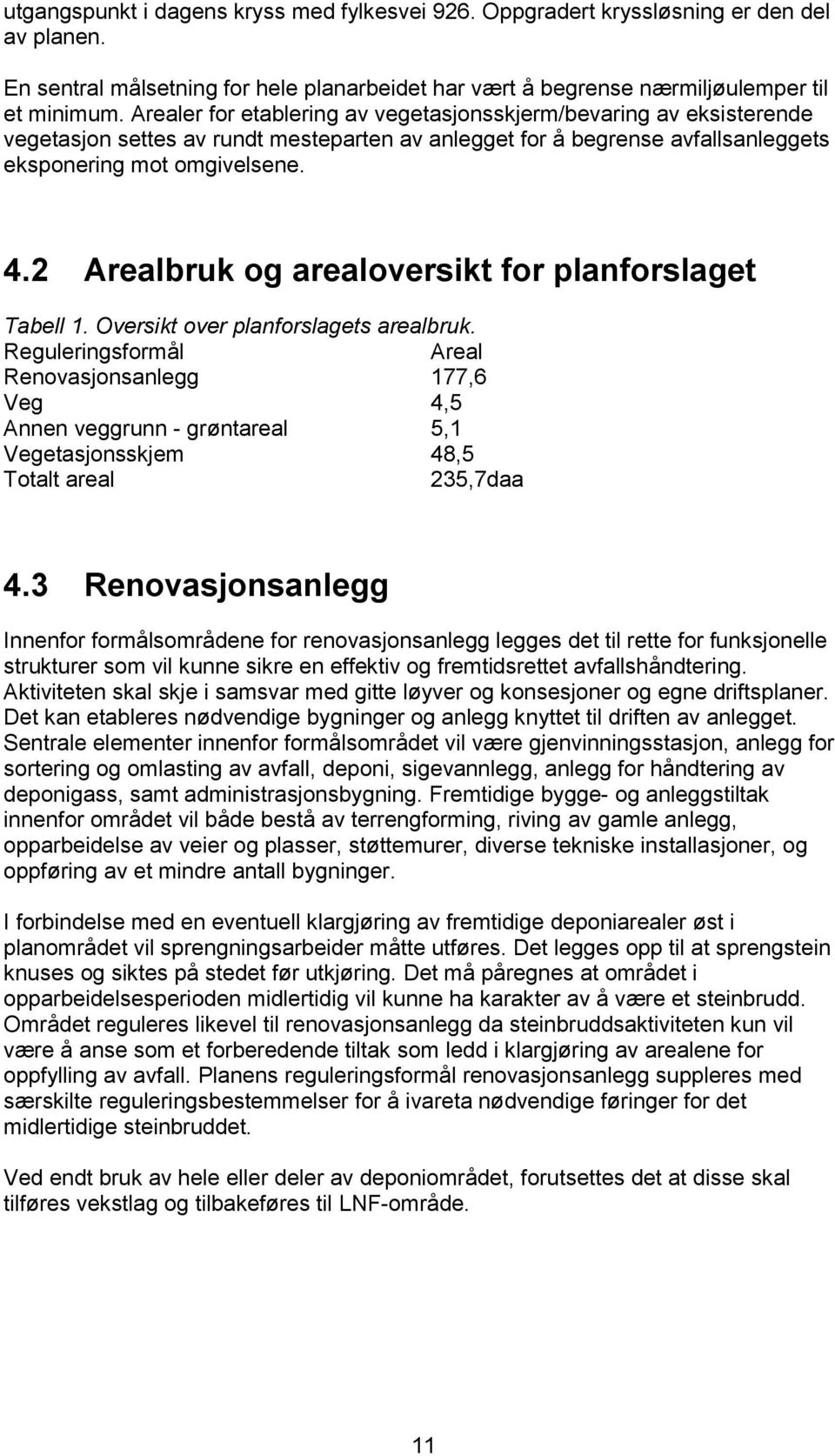 2 Arealbruk og arealoversikt for planforslaget Tabell 1. Oversikt over planforslagets arealbruk.