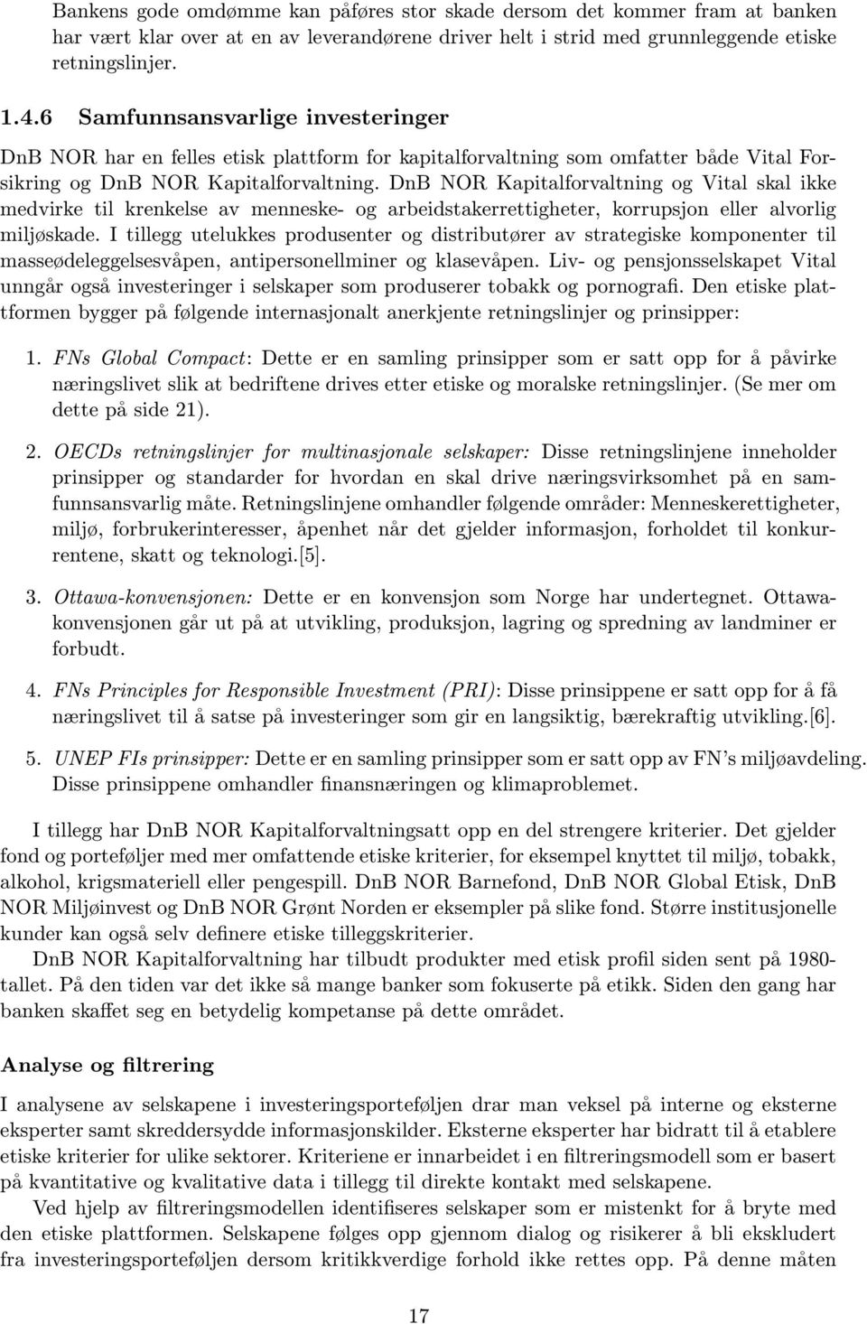 DnB NOR Kapitalforvaltning og Vital skal ikke medvirke til krenkelse av menneske- og arbeidstakerrettigheter, korrupsjon eller alvorlig miljøskade.