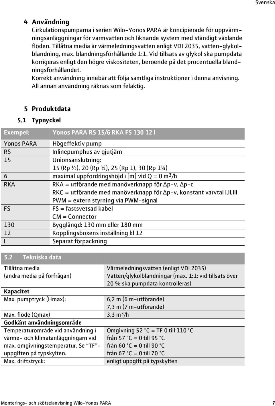 Vid tillsats av glykol ska pumpdata korrigeras enligt den högre viskositeten, beroende på det procentuella blandningsförhållandet.