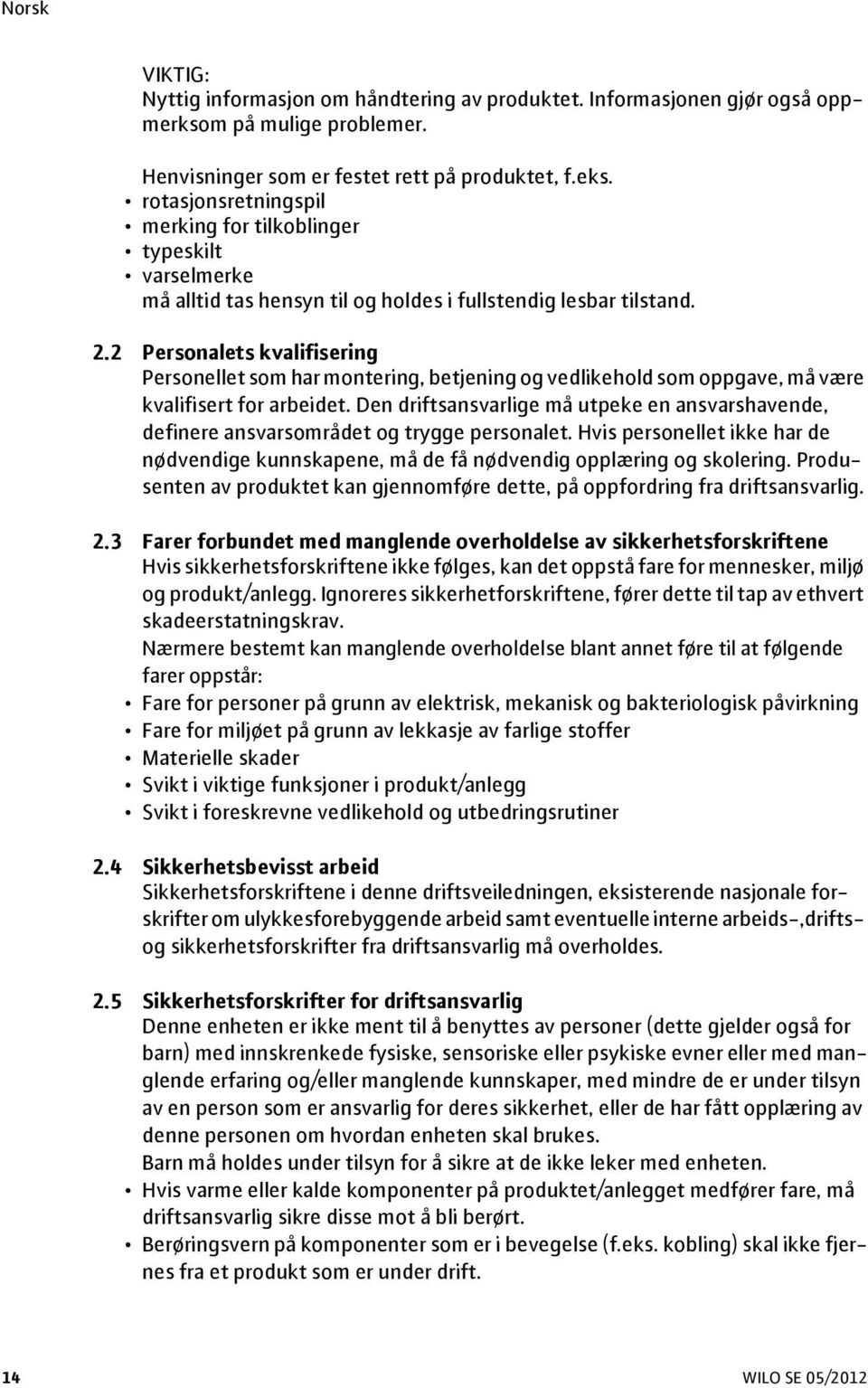 2 Personalets kvalifisering Personellet som har montering, betjening og vedlikehold som oppgave, må være kvalifisert for arbeidet.