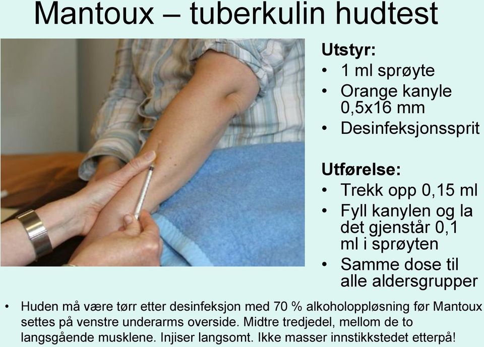 Huden må være tørr etter desinfeksjon med 70 % alkoholoppløsning før Mantoux settes på venstre underarms