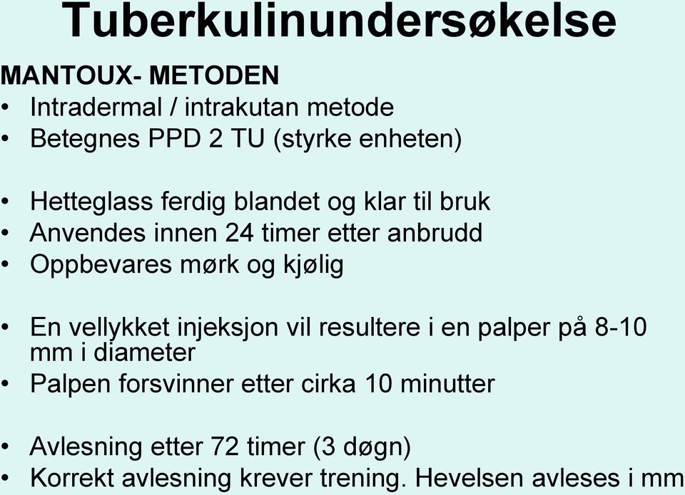 mørk og kjølig En vellykket injeksjon vil resultere i en palper på 8-10 mm i diameter Palpen forsvinner