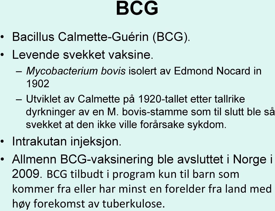 av en M. bovis-stamme som til slutt ble så svekket at den ikke ville forårsake sykdom. Intrakutan injeksjon.