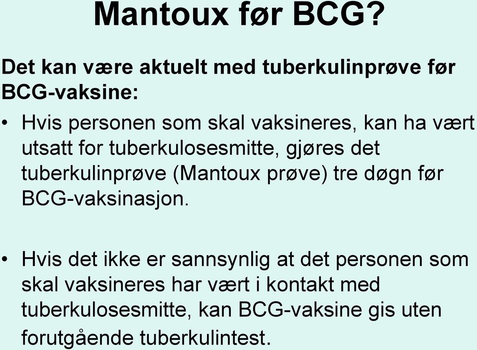 kan ha vært utsatt for tuberkulosesmitte, gjøres det tuberkulinprøve (Mantoux prøve) tre døgn