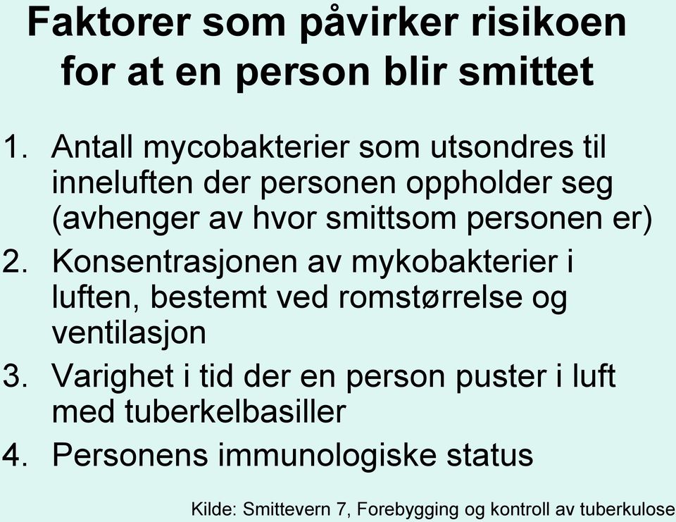 personen er) 2. Konsentrasjonen av mykobakterier i luften, bestemt ved romstørrelse og ventilasjon 3.