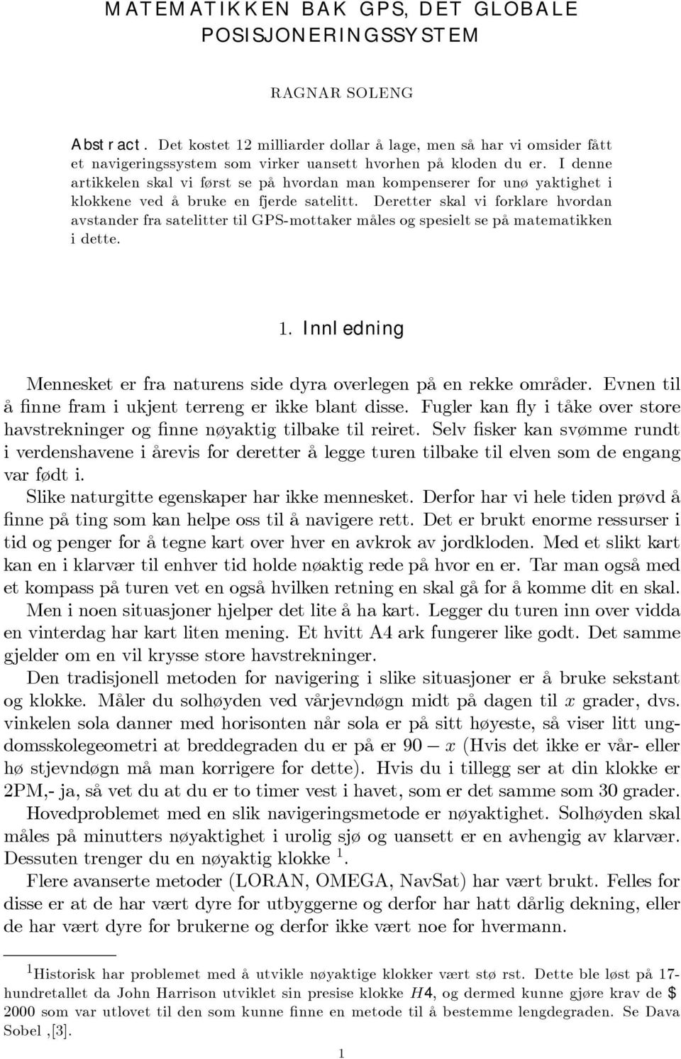 I denne artikkelen skal vi først se på hvordan man kompenserer for unø yaktighet i klokkene ved å ruke en fjerde satelitt.