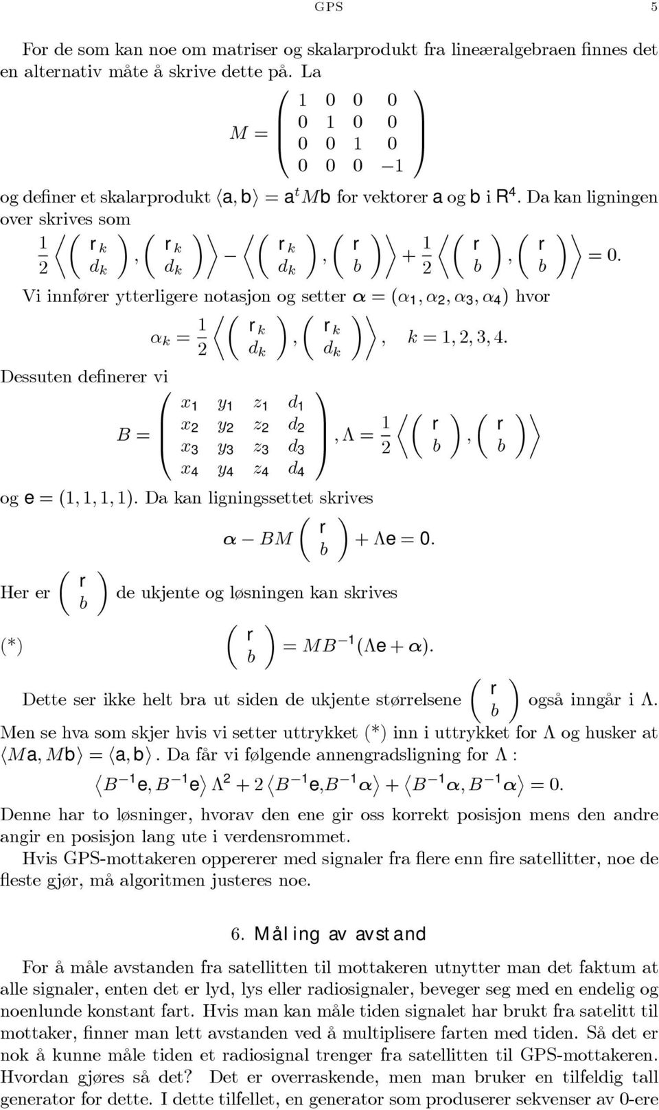 2 d k d k d k 2 Vi innfører ytterligere notasjon og setter α =(α 1,α 2,α 3,α 4 ) hvor α k = 1 µ µ À rk rk,, k =1, 2, 3, 4.