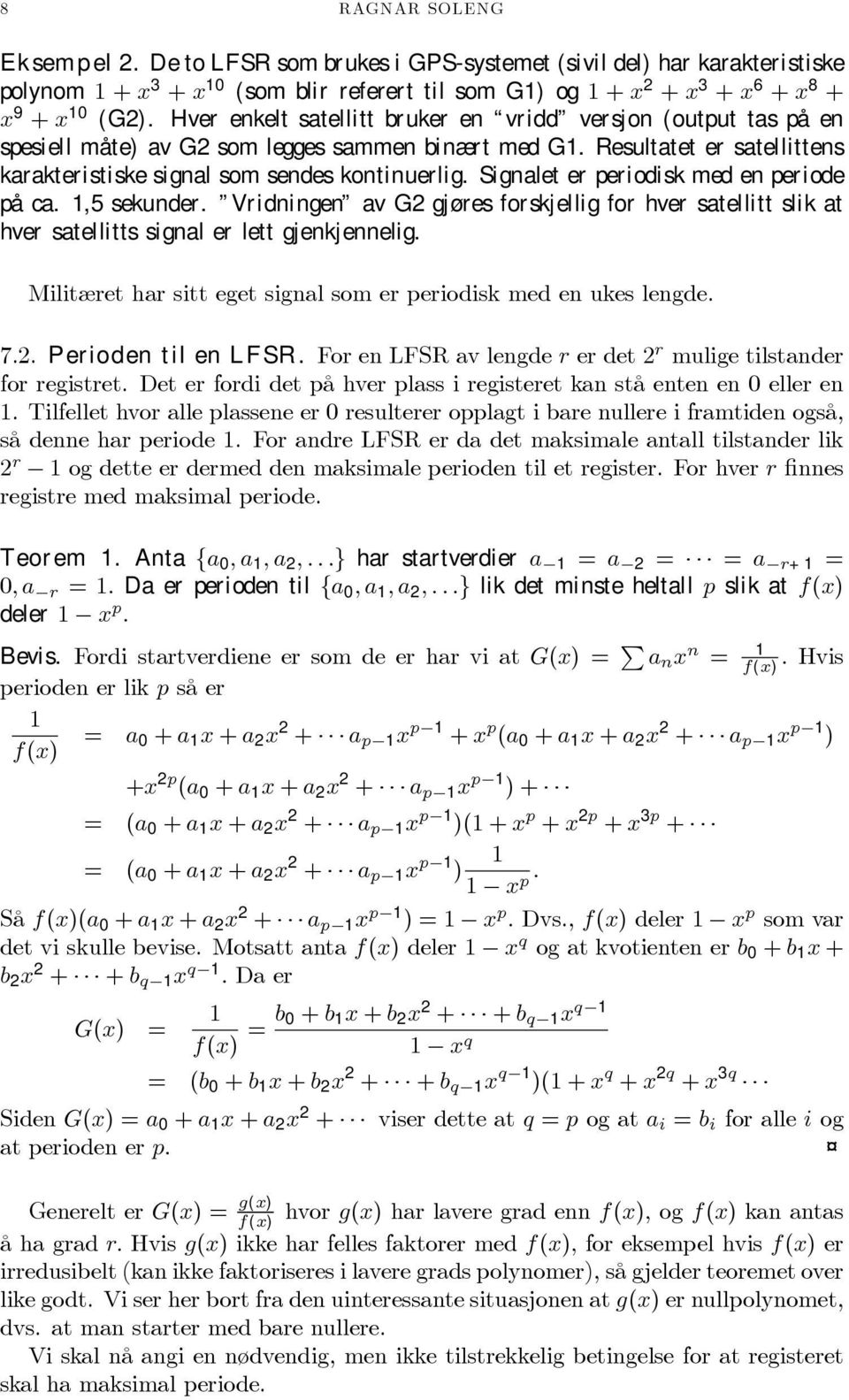 Signalet er periodisk med en periode på ca. 1,5 sekunder. Vridningen av G2 gjøres forskjellig for hver satellitt slik at hver satellitts signal er lett gjenkjennelig.