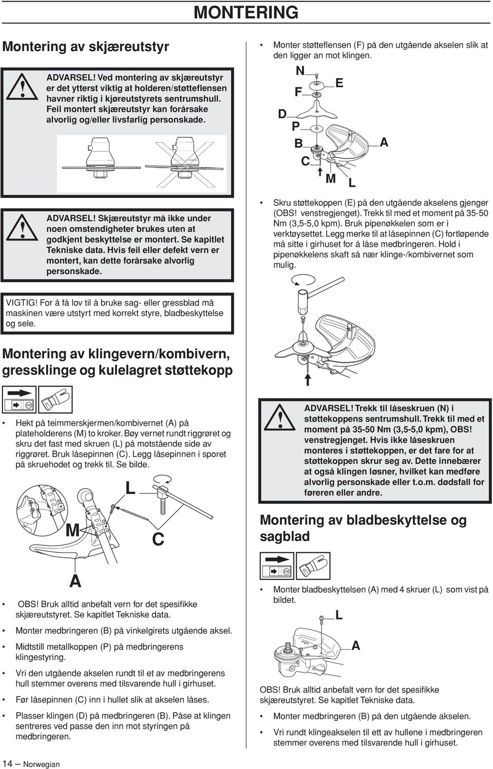 D N F P B C M E L A ADVARSEL Skjæreutstyr må ikke under noen omstendigheter brukes uten at godkjent beskyttelse er montert. Se kapitlet Tekniske data.