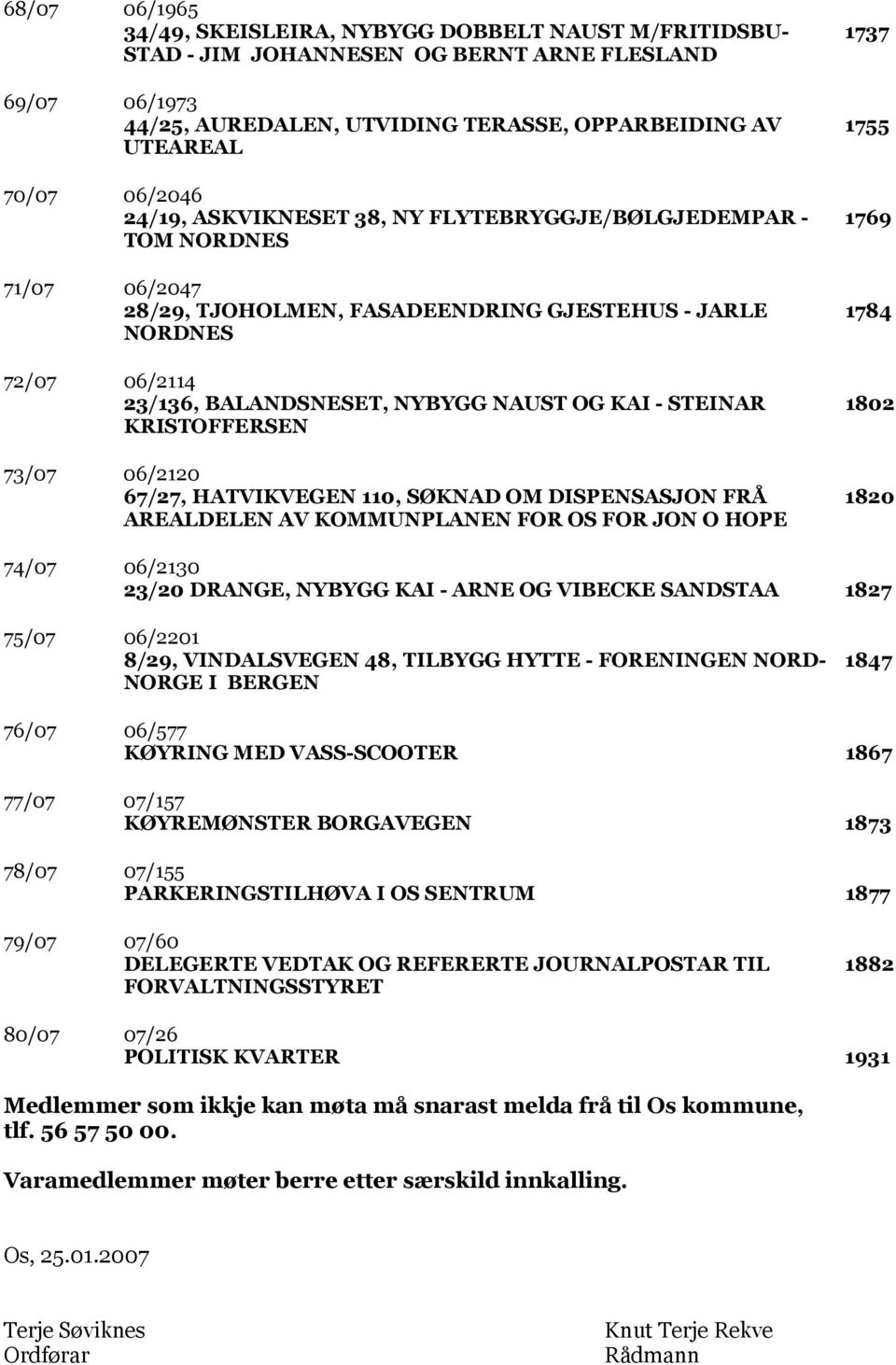 KAI - STEINAR KRISTOFFERSEN 73/07 06/2120 67/27, HATVIKVEGEN 110, SØKNAD OM DISPENSASJON FRÅ AREALDELEN AV KOMMUNPLANEN FOR OS FOR JON O HOPE 1737 1755 1769 1784 1802 1820 74/07 06/2130 23/20 DRANGE,