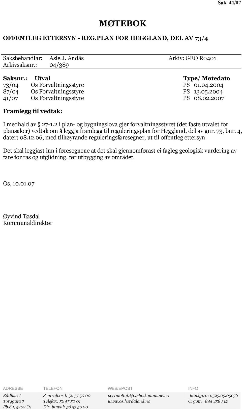 2 i plan- og bygningslova gjer forvaltningsstyret (det faste utvalet for plansaker) vedtak om å leggja framlegg til reguleringsplan for Heggland, del av gnr. 73, bnr. 4, datert 08.12.