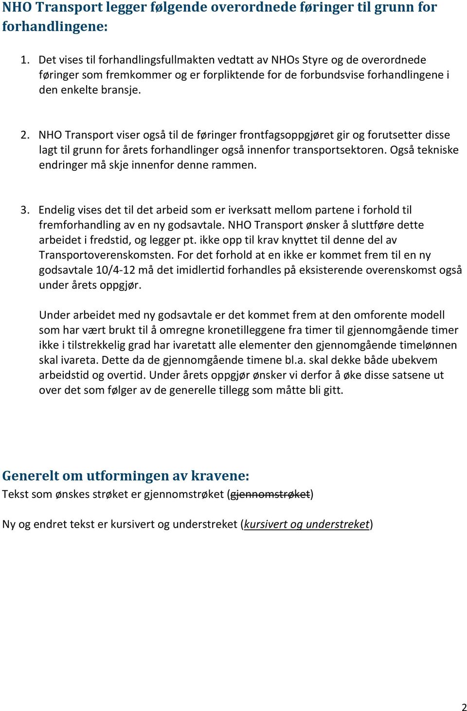 NHO Transport viser også til de føringer frontfagsoppgjøret gir og forutsetter disse lagt til grunn for årets forhandlinger også innenfor transportsektoren.