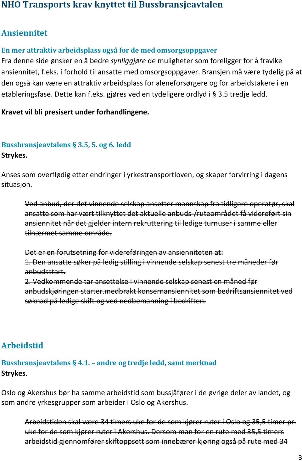 Bransjen må være tydelig på at den også kan være en attraktiv arbeidsplass for aleneforsørgere og for arbeidstakere i en etableringsfase. Dette kan f.eks. gjøres ved en tydeligere ordlyd i 3.