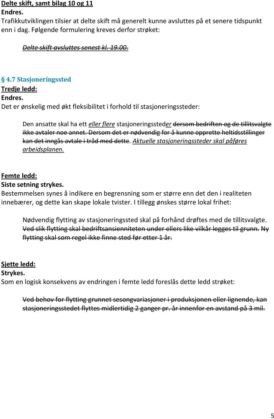 Det er ønskelig med økt fleksibilitet i forhold til stasjoneringssteder: Den ansatte skal ha ett eller flere stasjoneringssteder dersom bedriften og de tillitsvalgte ikke avtaler noe annet.